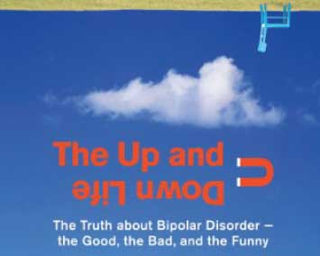 The up and down life: The truth about bipolar disorder…The good, the bad and the funny