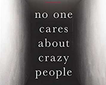 No One Cares About Crazy People: The Chaos and Heartbreak of Mental Health in America