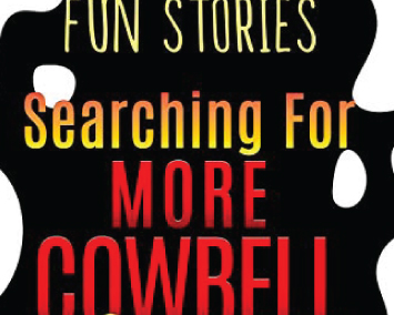 Searching for more Cowbell (Humor, Romantic Comedy, Marriage & Family Humor, Work Humor, Short Stories, Essays, Happiness