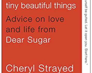 Tiny Beautiful Things: Advice on love and life from Dear Sugar